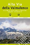 Alta via della Valmalenco. Da Torre di Santa Maria a Caspoggio. Sondrio e Valmalenco libro