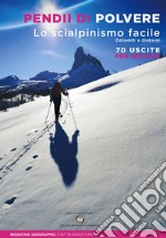 Pendii di polvere. Lo scialpinismo facile. Dolomiti e dintorni. 70 uscite per iniziare libro