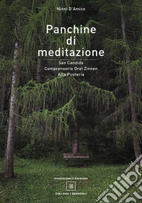 Panchine di meditazione. San Candido Comprensorio Drei Zinnen Alta Pusteria. Ediz. illustrata libro