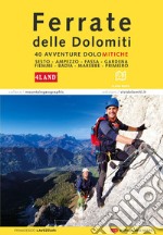 Ferrate nelle Dolomiti. 40 avventure dolomitiche. Con la cartografia 4Land libro