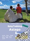 BabyTrekking Asiago. Luserna, Rotzo, Treschè Conca, Cesuna, Roana Asiago, Gallio, Enego Lusiana libro