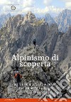Alpinismo di scoperta. 105 itinerari dal I al IV grado tra il Brenta e l'Isonzo libro