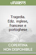 Tragedia. Ediz. inglese, francese e portoghese libro