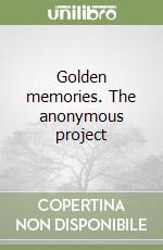 Golden memories. The anonymous project libro