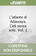 L'atlante di Adassaya. Cieli senza sole. Vol. 1 libro