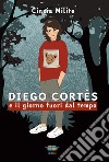 Diego Cortés e il giorno fuori dal tempo libro