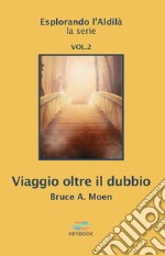 Viaggio oltre il dubbio. Esplorando l'Aldilà. Vol. 2 libro