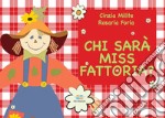 Chi sarà Miss Fattoria? Ediz. illustrata. Con schede didattiche libro