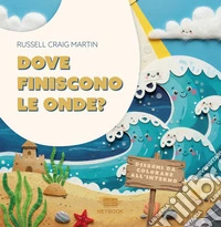 Dove finiscono le onde? Ediz. a colori libro