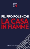 La casa in fiamme libro di Polenchi Filippo