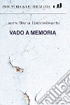 Vado a memoria libro di Gabrielleschi Laura Maria