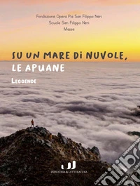 Su un mare di nuvole, le Apuane. Leggende libro