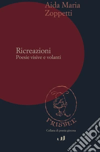 Ricreazioni. Poesie visive e volanti libro