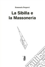 La Sibilla e la massoneria. Nuova ediz. libro