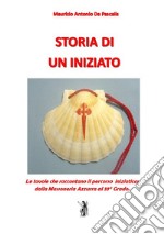 Storia di un iniziato. Le tavole che raccontano il percorso iniziatico dalla Massoneria Azzurra al 33° Grado libro