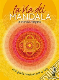 La via dei mandala. Una guida preziosa per la vita. Con 35 carte madala