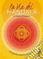 La via dei mandala. Una guida preziosa per la vita. Con 35 carte madala libro