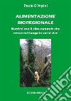 Alimentazione bioregionale. Nutrirsi con il cibo naturale che cresce nel luogo in cui si vive libro di D'Arpini Paolo