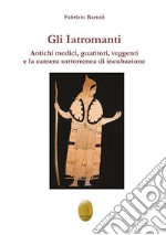 Gli Iatromanti. Antichi medici, guaritori, veggenti e la camera sotterranea di incubazione libro