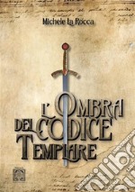 L'ombra del codice templare libro