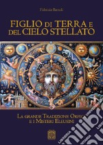 Figlio di terra e del cielo stellato. La grande tradizione orfica e i misteri eleusini libro