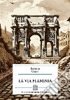 La via Flaminia libro di Uncini Federico