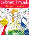 Colorare il mondo a disegni e puntini libro