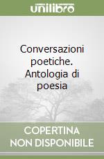 Conversazioni poetiche. Antologia di poesia libro