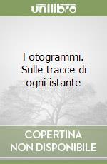 Fotogrammi. Sulle tracce di ogni istante