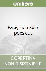 Pace, non solo poesie... libro