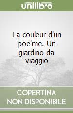 La couleur d'un poe'me. Un giardino da viaggio libro
