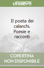 Il poeta dei calanchi. Poesie e racconti libro