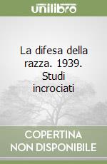 La difesa della razza. 1939. Studi incrociati