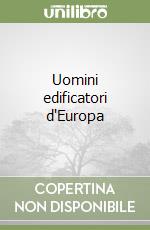 Uomini edificatori d'Europa