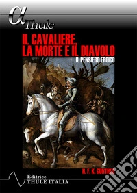 Il cavaliere, la morte e il diavolo. Il pensiero eroico libro