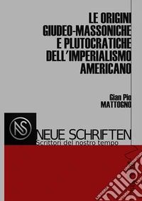 Le origini giudeo-massoniche e plutocratiche dell'imperialismo americano. Ediz. illustrata libro