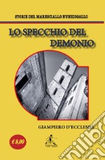 Lo specchio del demonio. Storie del maresciallo Nunziogallo. Nuova ediz. libro