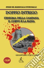 Doppio Intrigo. L'enigma della campana-Il corvo e la faina. Storie del maresciallo Nunziogallo libro