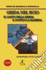 Grida nel buio. Il canto della sirena-Il ponte e la bambina. Storie del maresciallo Nunziogallo libro