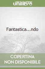 Fantastica...ndo