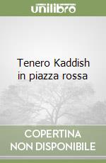 Tenero Kaddish in piazza rossa libro