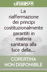 La riaffermazione dei principi costituzionalmente garantiti in materia sanitaria alla luce della sentenza della cassazione penale n.12806/2021 libro