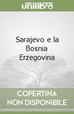 Sarajevo e la Bosnia Erzegovina libro