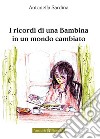 I ricordi di una bambina in un mondo cambiato libro