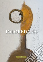 Ioloredana. Ediz. italiana e inglese