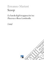 Scoop. La banda degli incappucciati tra Piacenza e Bassa Lombardia (1995) libro usato