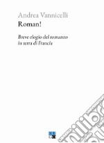 Roman! Breve elogio del romanzo in terra di Francia libro usato