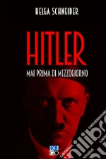 Hitler. Mai prima di mezzogiorno libro
