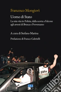 Uomo di Stato. La mia vita in Polizia, dalla scorta a Falcone agli arresti di Brusca e Provenzano libro