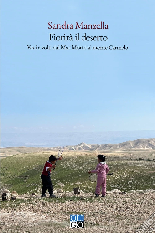 Fiorirà il deserto. Voci e volti dal Mar Morto al monte Carmelo